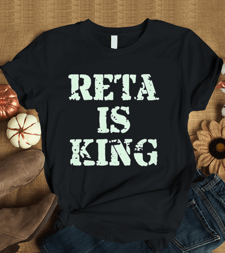 Reta Is King T-Shirt