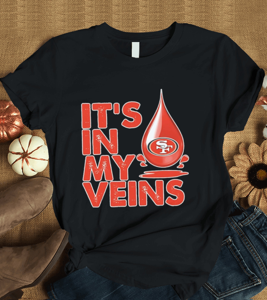 San Francisco 49ers It's In My Veins Football Pride T-Shirt