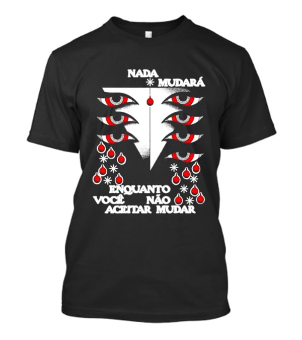 Nada Mudará Enquanto Você Não Aceitar Mudar Olhos E Gotas Mementodie T-Shirt