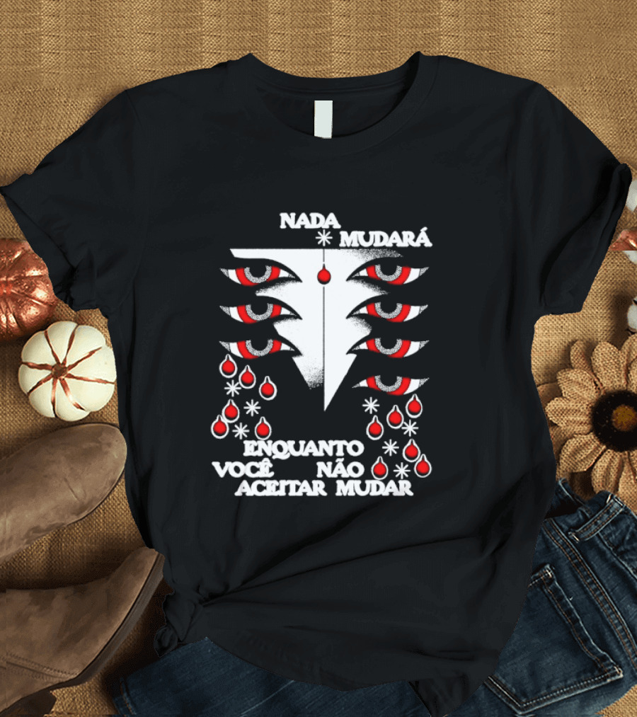 Nada Mudará Enquanto Você Não Aceitar Mudar Olhos E Gotas Mementodie T-Shirt