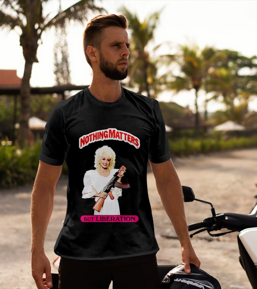Dolly Parton Nothing Matters But Liberation AK 47 T-Shirt