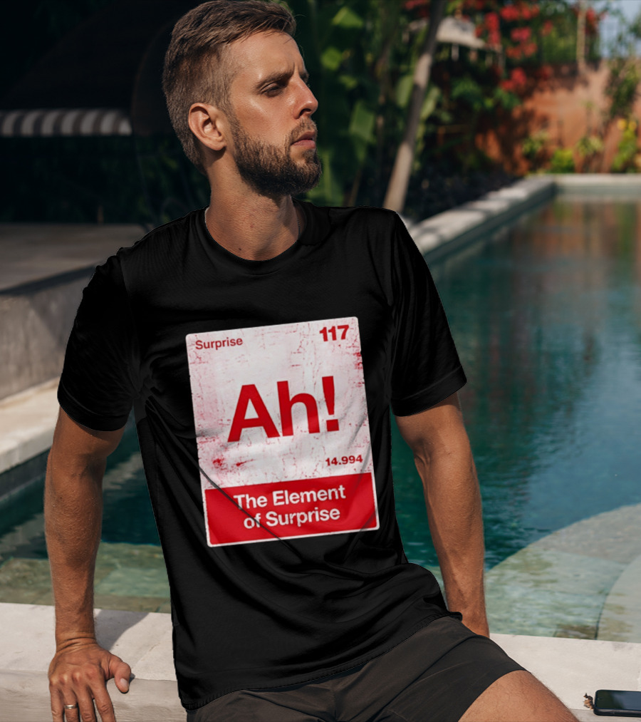 Surprise Ah 117 The Element Of Surprise 14.994 T-Shirt