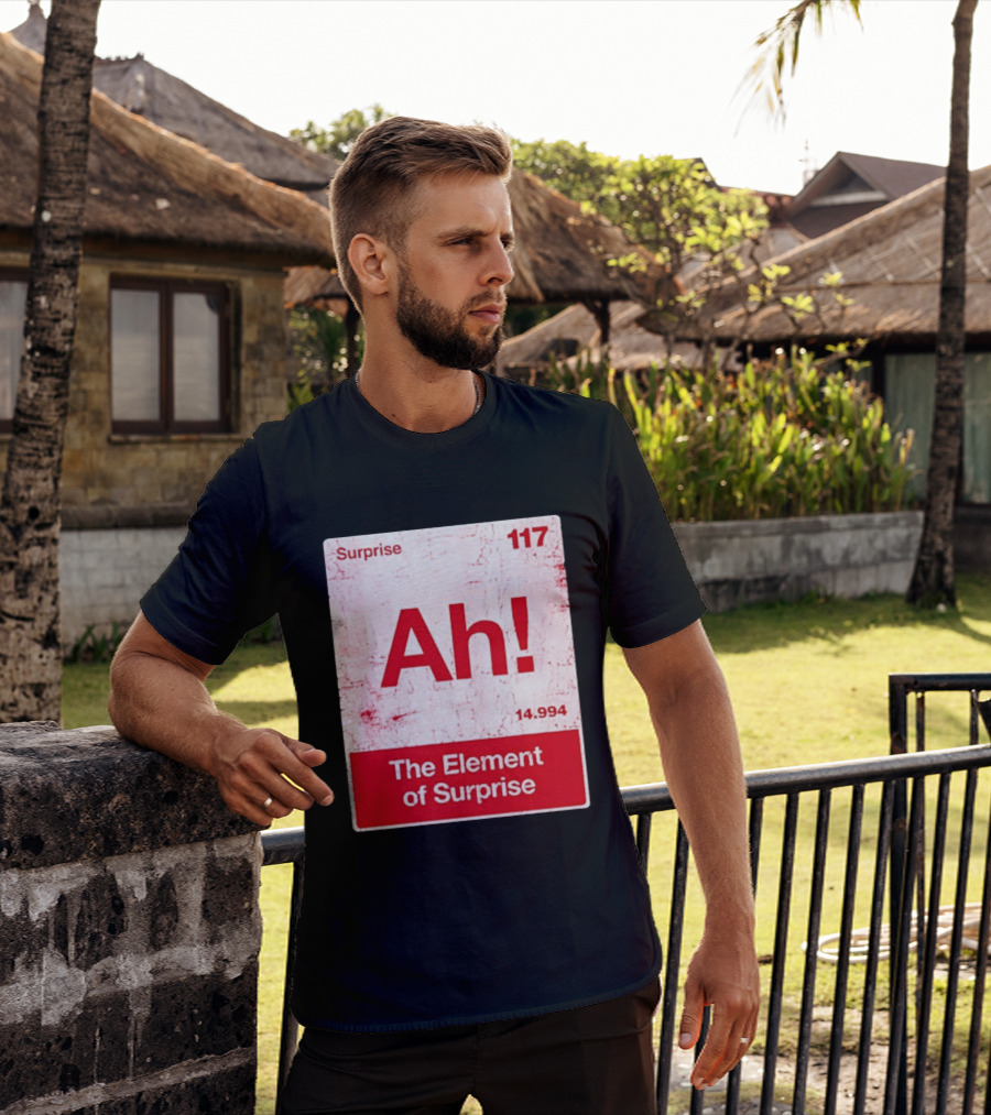 Surprise Ah 117 The Element Of Surprise 14.994 T-Shirt