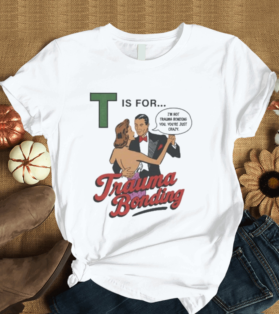 T Is For Trauma Bonding Dancing Couple Retro Humor T-Shirt
