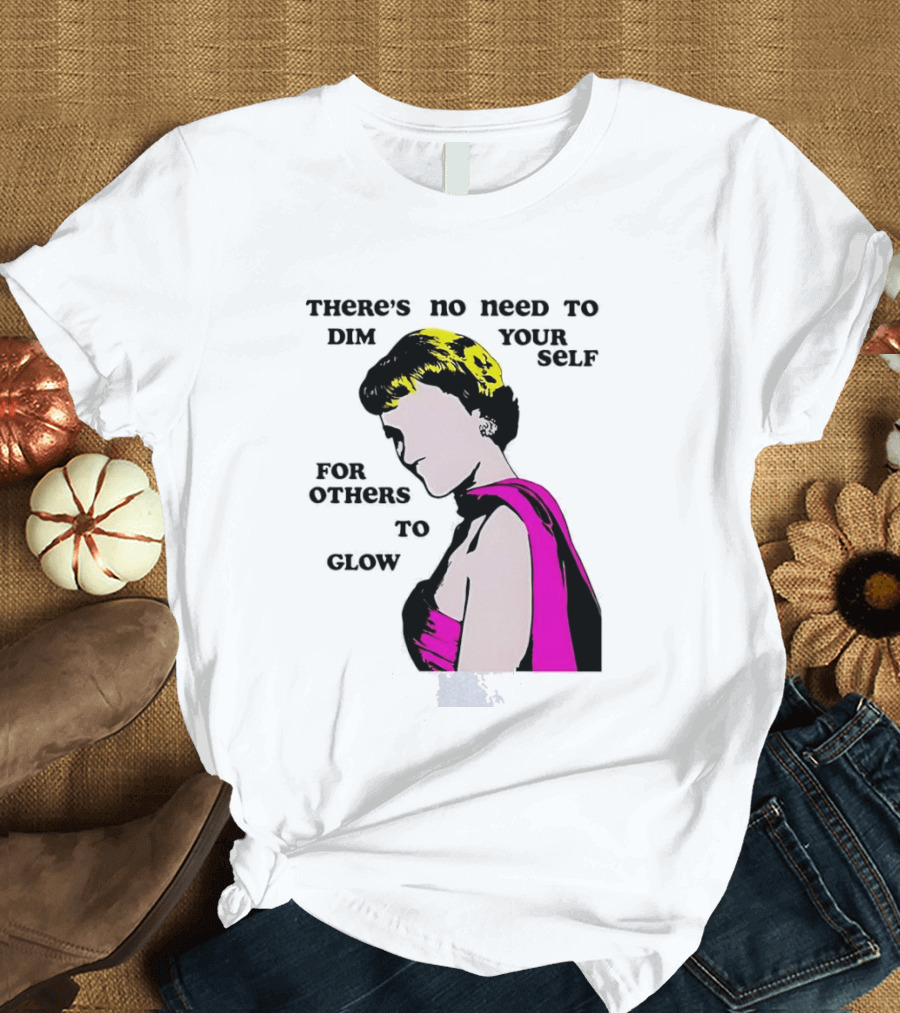 There's No Need To Dim Yourself For Others To Glow Pink Dress Woman T-Shirt
