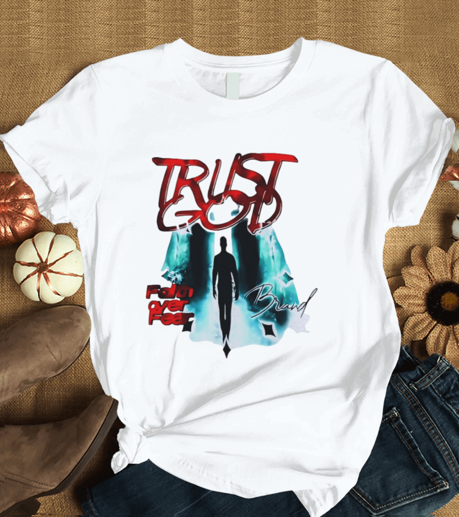 Trust God Faith Over Fear Brand Inspirational Spiritual Empowerment T-Shirt