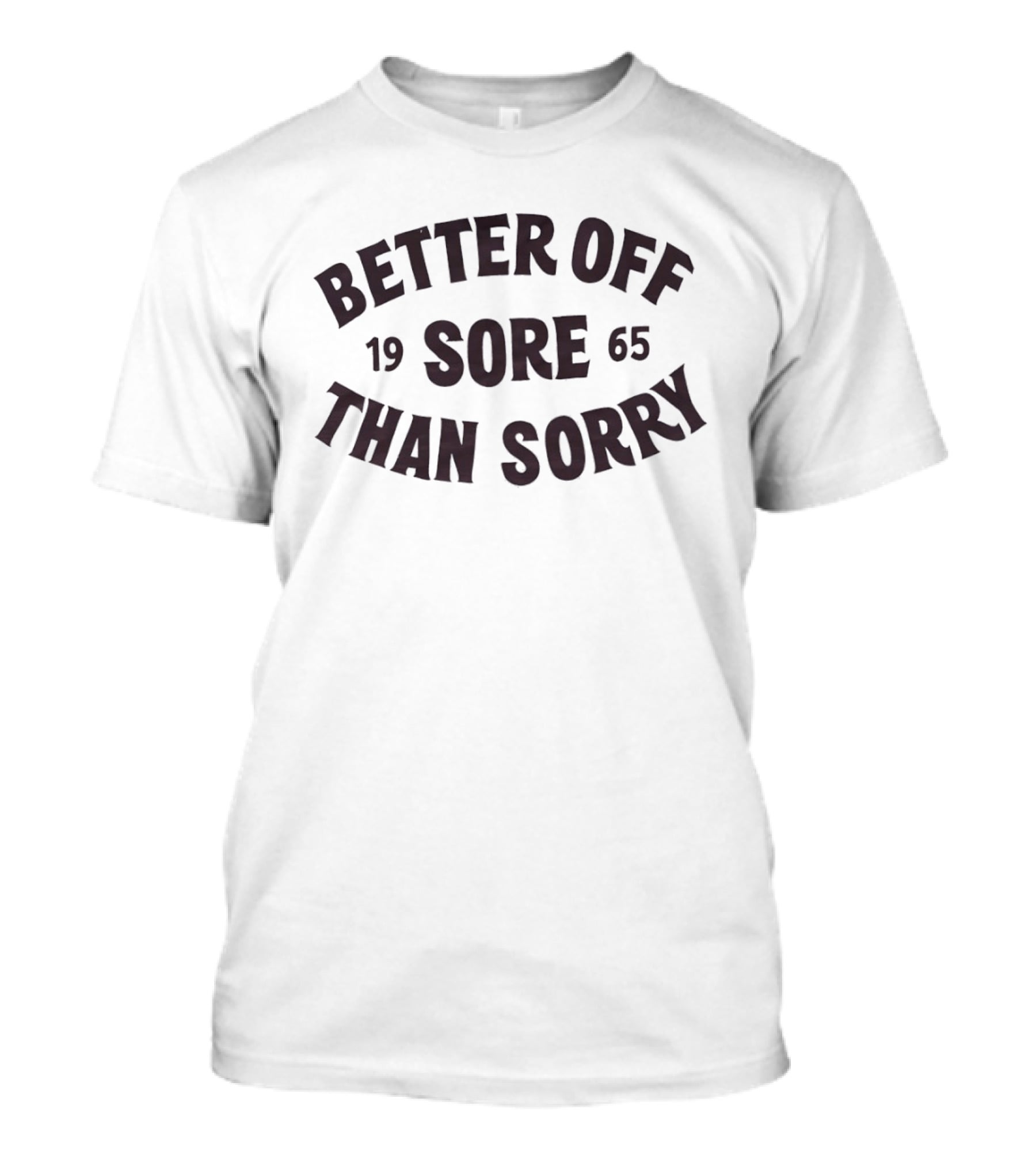 Better Off Sore Than Sorry 1965 Fitness Motivation T-Shirt