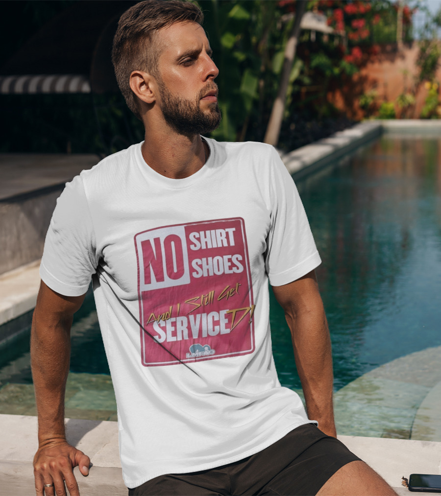 LMFAO No Shoes And I Still Get Serviced T-Shirt