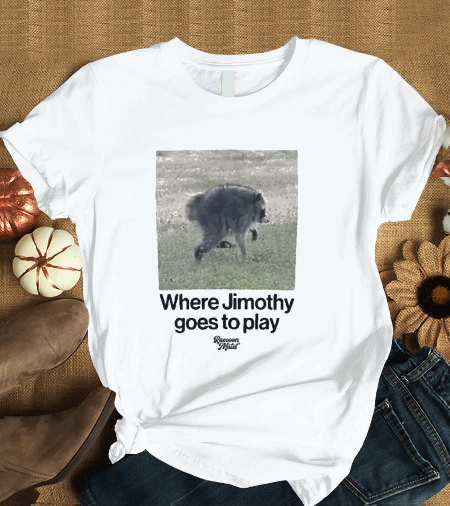 Raccoon Jimothy Where Jimothy Goes To Play Adventure T-Shirt