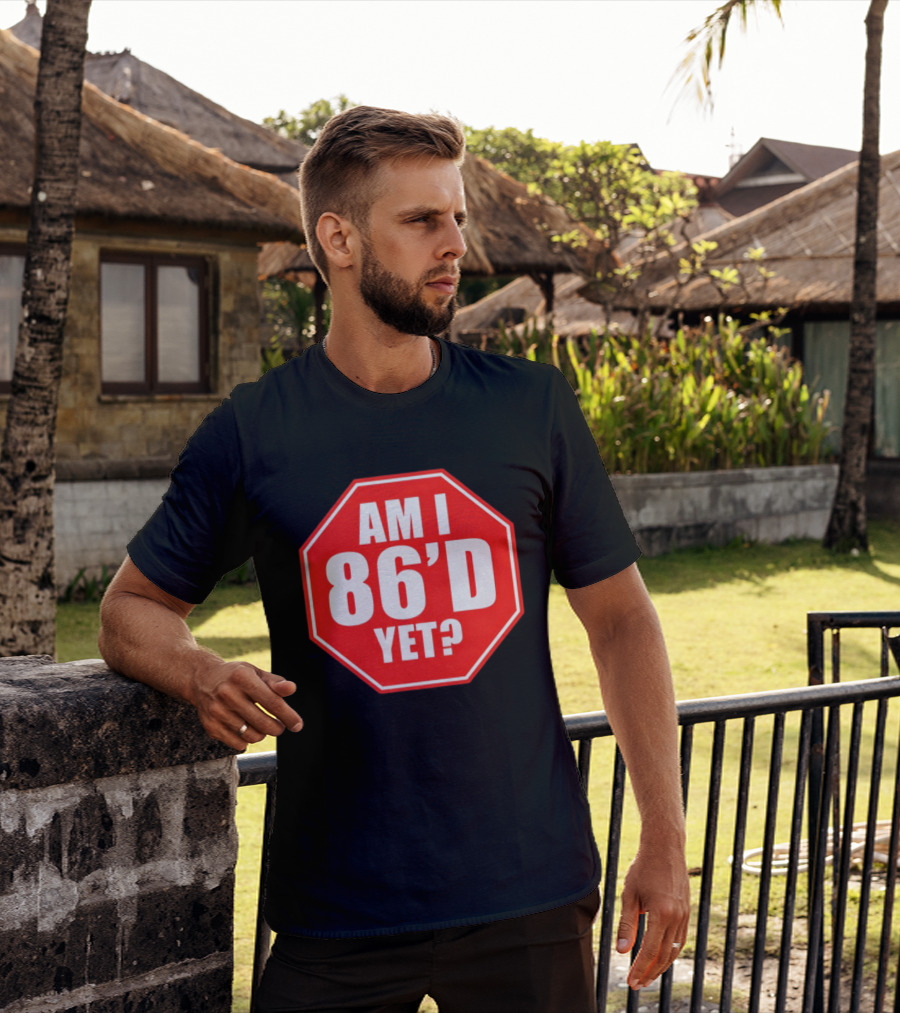 Am I 86'd Yet Stop Sign Restaurant Slang T-Shirt