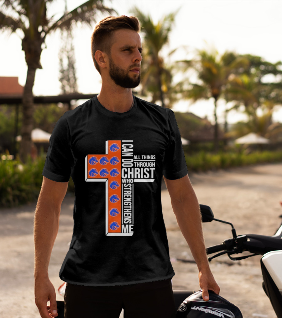 Boise State Broncos Cross I Can Do All Things Through Christ Who Strengthens Me T-Shirt