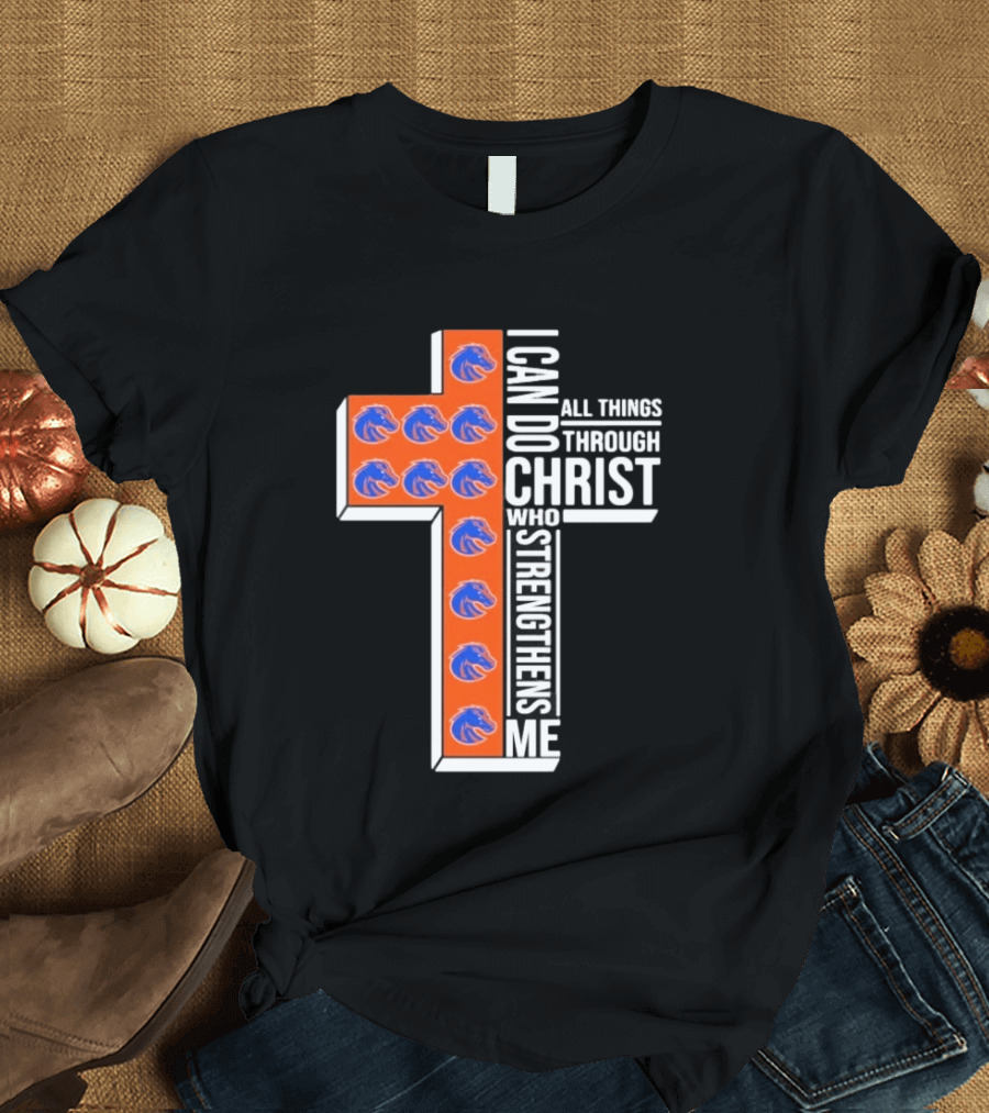 Boise State Broncos Cross I Can Do All Things Through Christ Who Strengthens Me T-Shirt