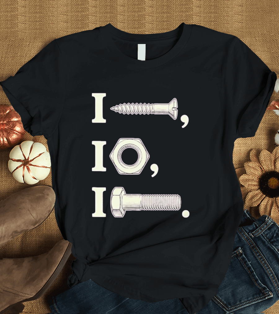 I Nut I Screw I Bolt Visual Engineering Humor Mechanics T-Shirt