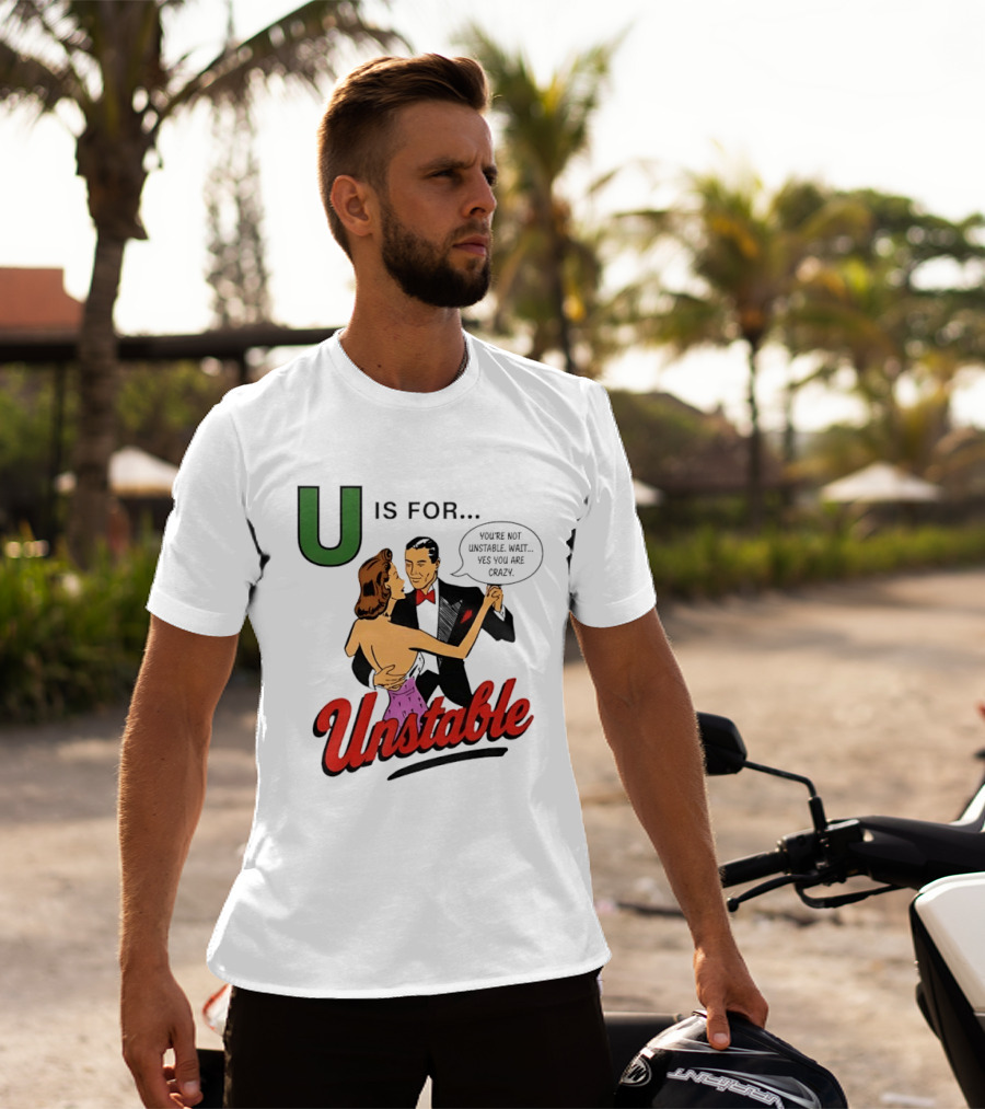 U Is For Unstable You're Not Unstable Wait Yes You Are Crazy Retro Dance Humor T-Shirt