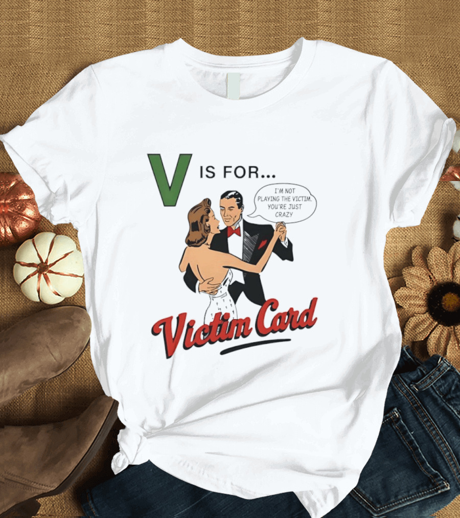V Is For Victim Card I'm Not Playing The Victim You're Just Crazy Vintage Dance T-Shirt