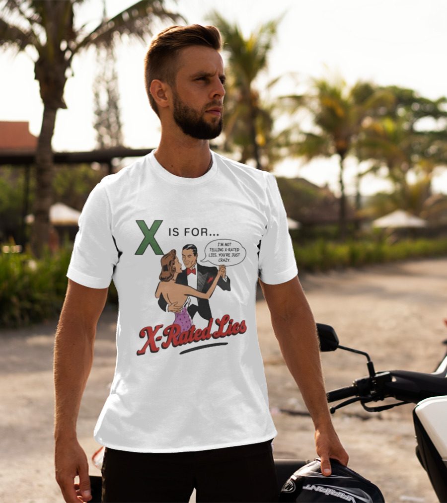 X Is For X Rated Lies I'm Not Telling You're Just Crazy T-Shirt