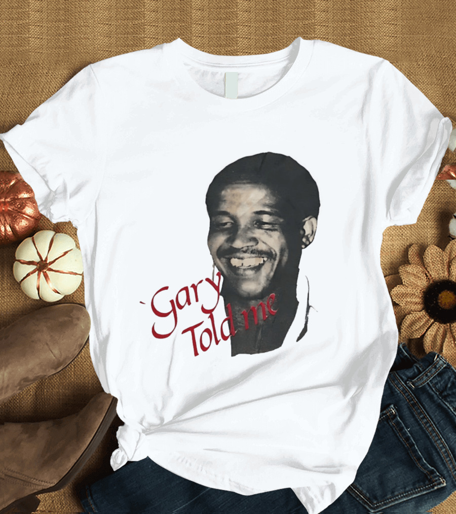 Gary Sobers Gary Told Me Smiling T-Shirt