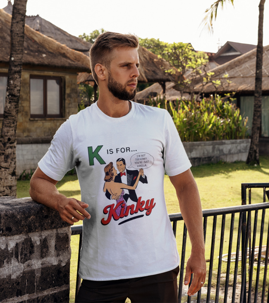 K Is For Kinky Retro Style Humor I'm Not Too Kinky You're Just Vanilla T-Shirt