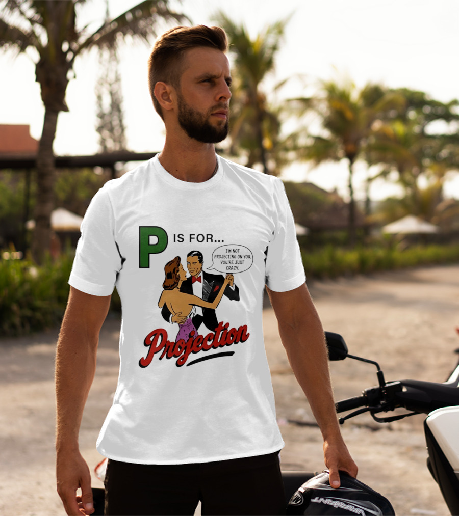 P Is For Projection I'm Not Projecting On You You're Just Crazy Retro Couple Dancing T-Shirt