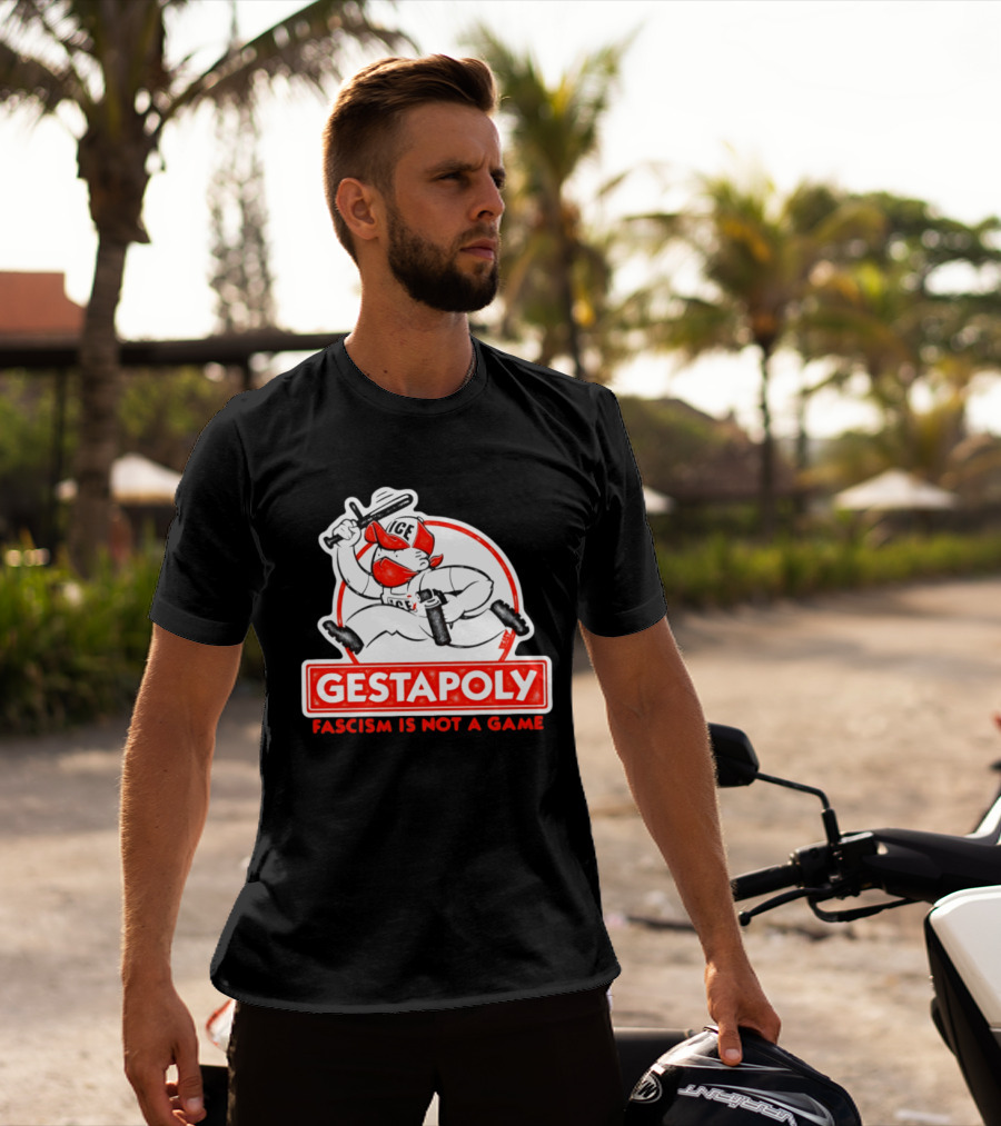 GESTAPOLY Fascism Is Not A Game ICE Protest Monopoly T-Shirt