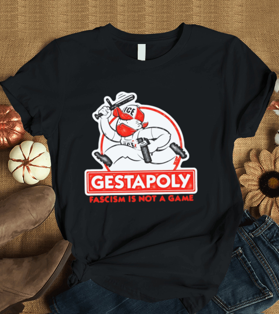 GESTAPOLY Fascism Is Not A Game ICE Protest Monopoly T-Shirt