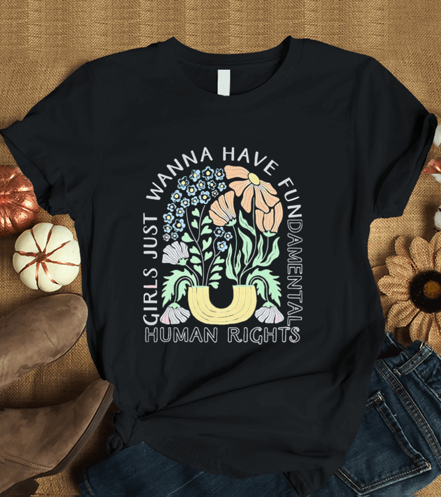 Girls Just Wanna Have Fundamental Human Rights Floral Blossoms T-Shirt