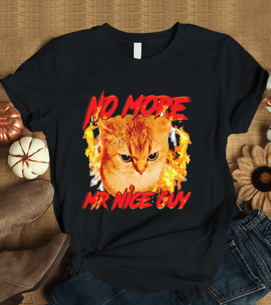No More Mr Nice Guy Cat Surrounded By Flames T-Shirt