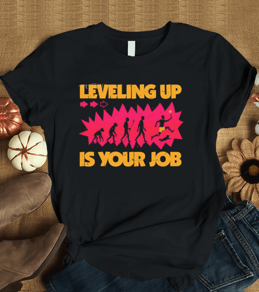 Leveling Up Is Your Job Human Evolution Progression Gamer Mindset T-Shirt