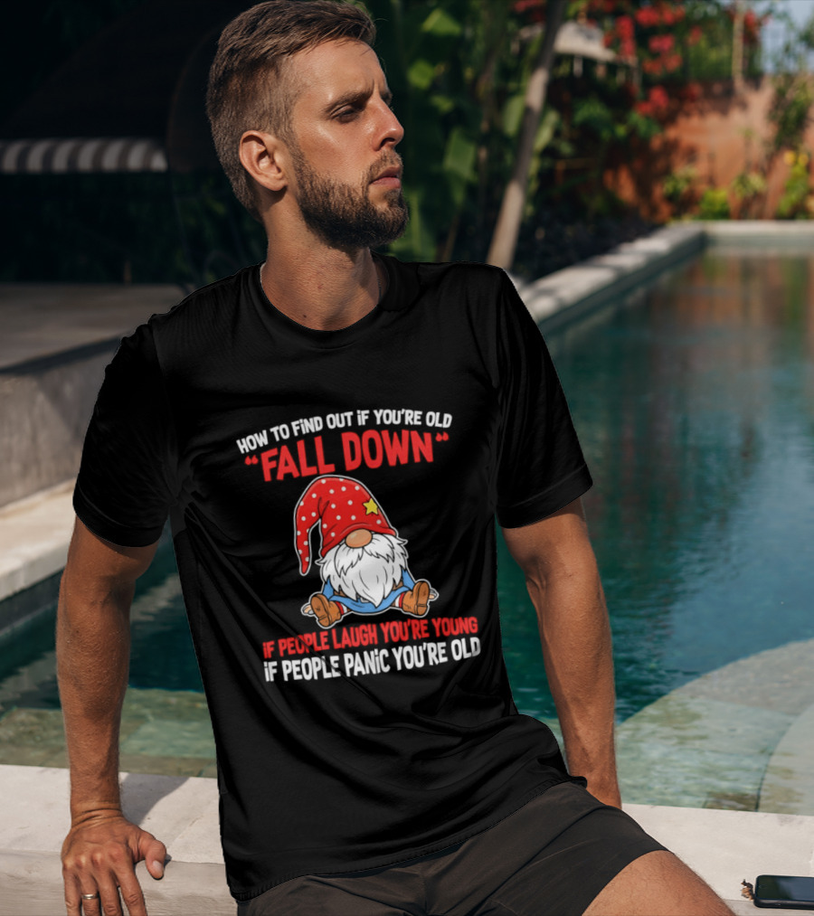 Find Out If You're Old Fall Down People Laugh You're Young People Panic T-Shirt