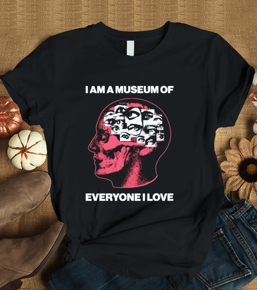 I Am A Museum Of Everyone I Love Eye Collage Head T-Shirt
