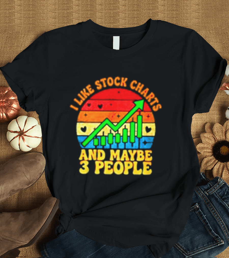 I Like Stock Charts And Maybe 3 People Investing Green Arrow Bar Graph Colorful T-Shirt
