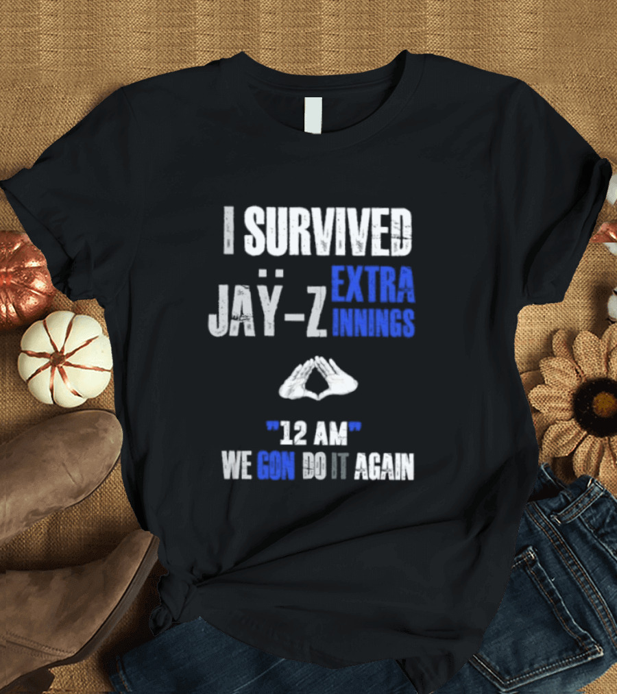 I Survived Jay Z Extra Innings 12 AM We Gon Do It Again T-Shirt