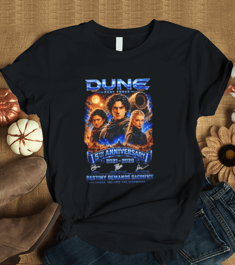 Dune Part Three 5th Anniversary 2021 2026 Destiny Demands Sacrifice Thank You For The Memories T-Shirt