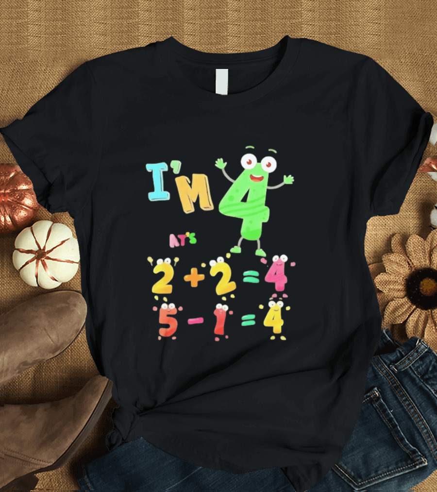 I'm 4 That's 2 Plus 2 Equals 4 And 5 Minus 1 Equals 4 T-Shirt