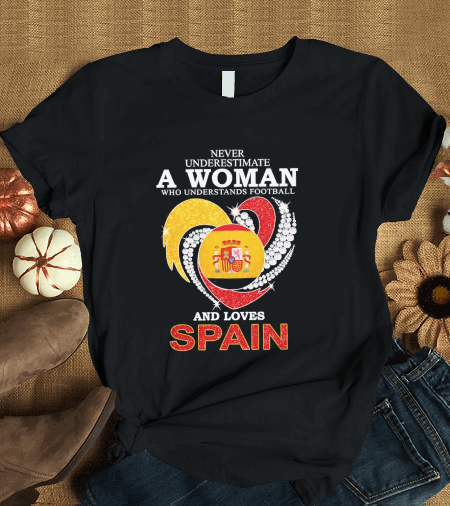 Never Underestimate A Woman Who Understands Football And Loves Spain T-Shirt