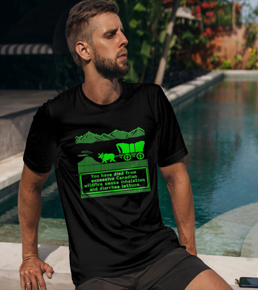 Oregon Trail You Have Died From Excessive Canadian Wildfire Smoke Inhalation And Diarrhea Lettuce T-Shirt