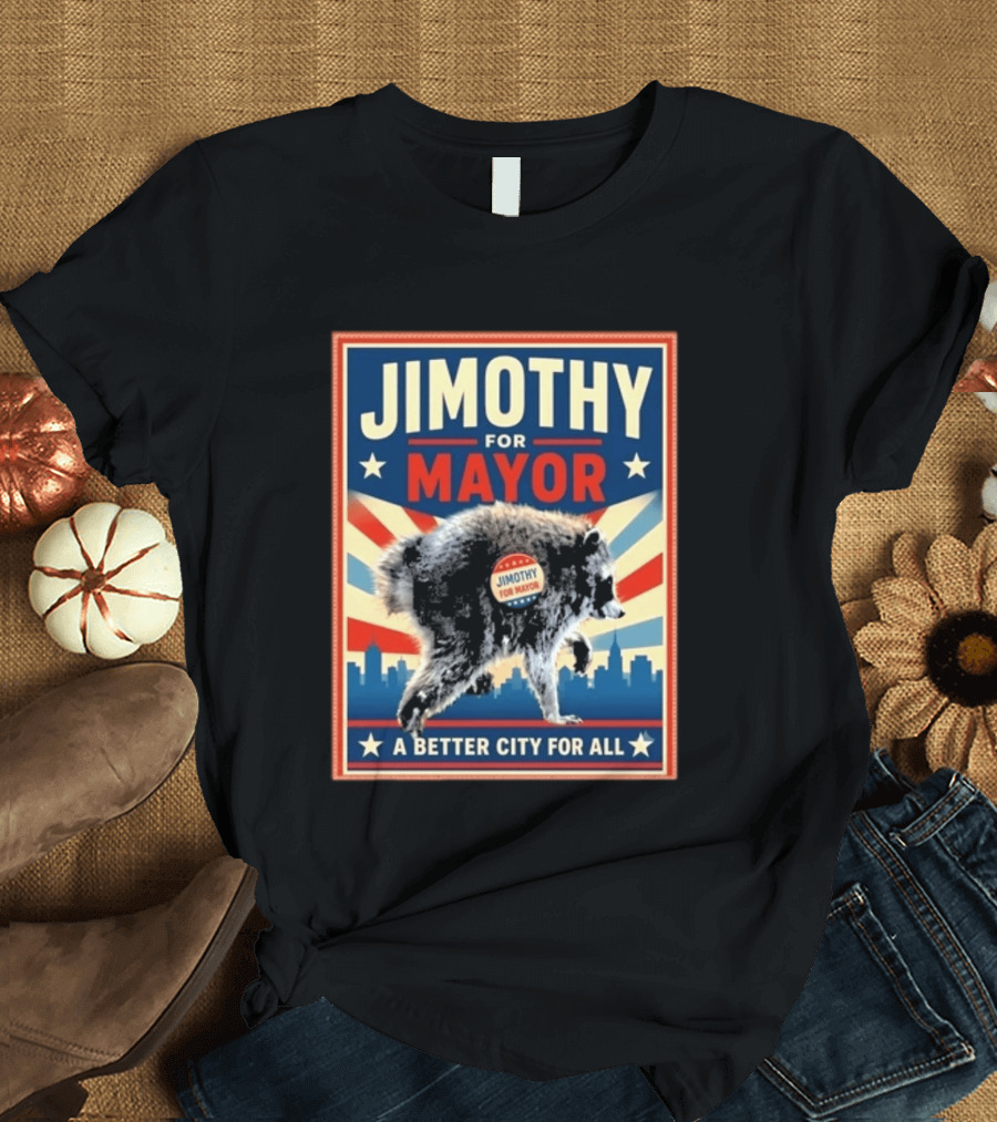Jimothy For Mayor Raccoon A Better City For All T-Shirt