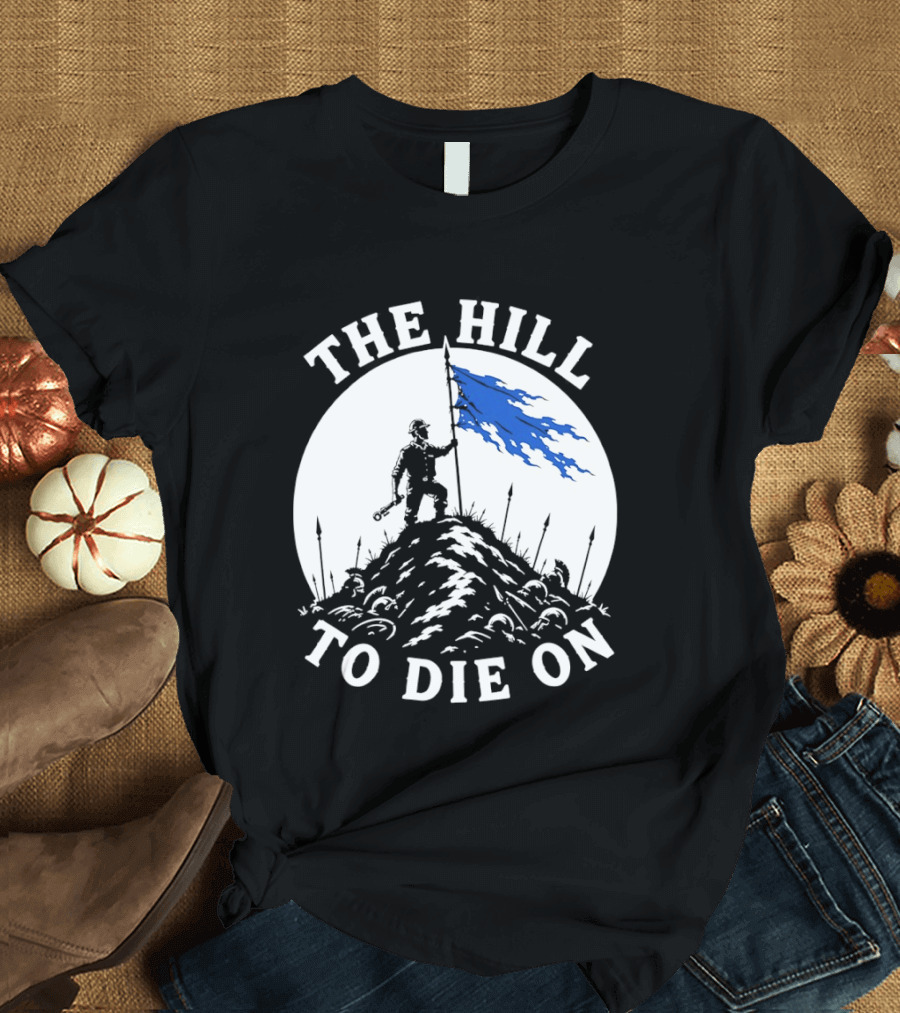 The Hill To Die On Warrior Worker Battlefield Flag T-Shirt