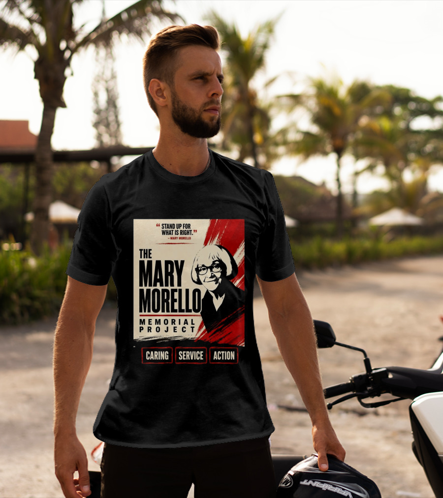 The Mary Morello Memorial Project Stand Up For What Is Right Caring Service Action T-Shirt