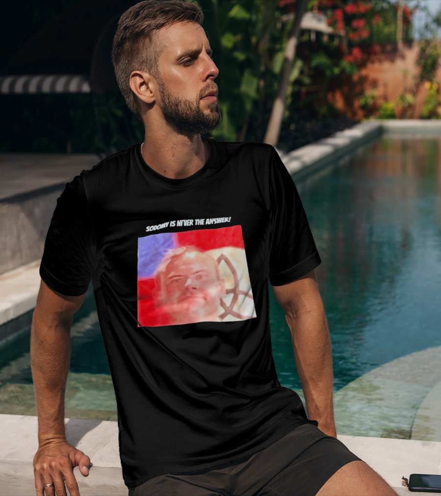 Sodomy Is Never The Answer Meme Face With Flag T-Shirt