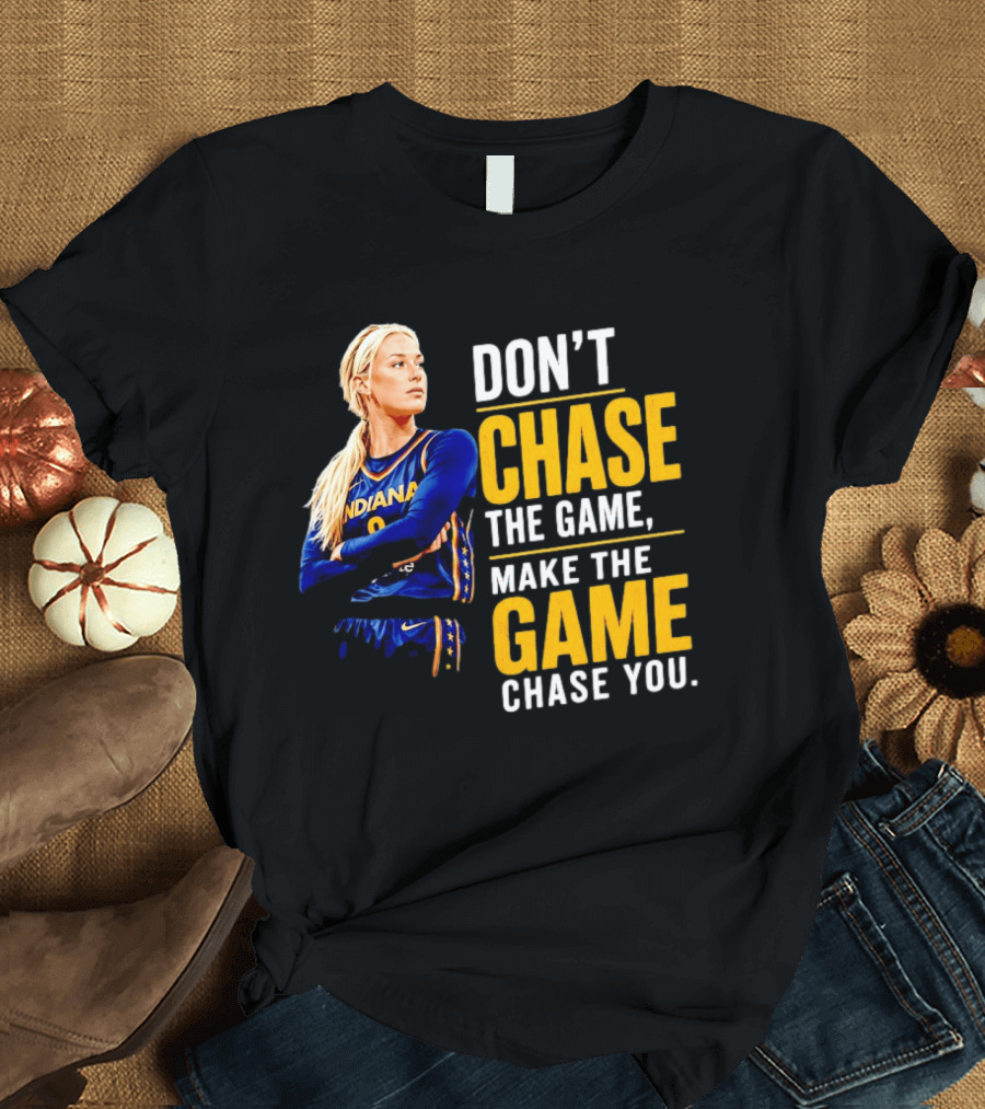 Sophie Cunningham Indiana Fever Don't Chase The Game Make The Game Chase You T-Shirt