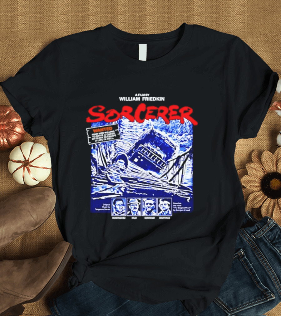 Sorcerer William Friedkin Remastered Edition Wages Of Fear Original Film Director T-Shirt