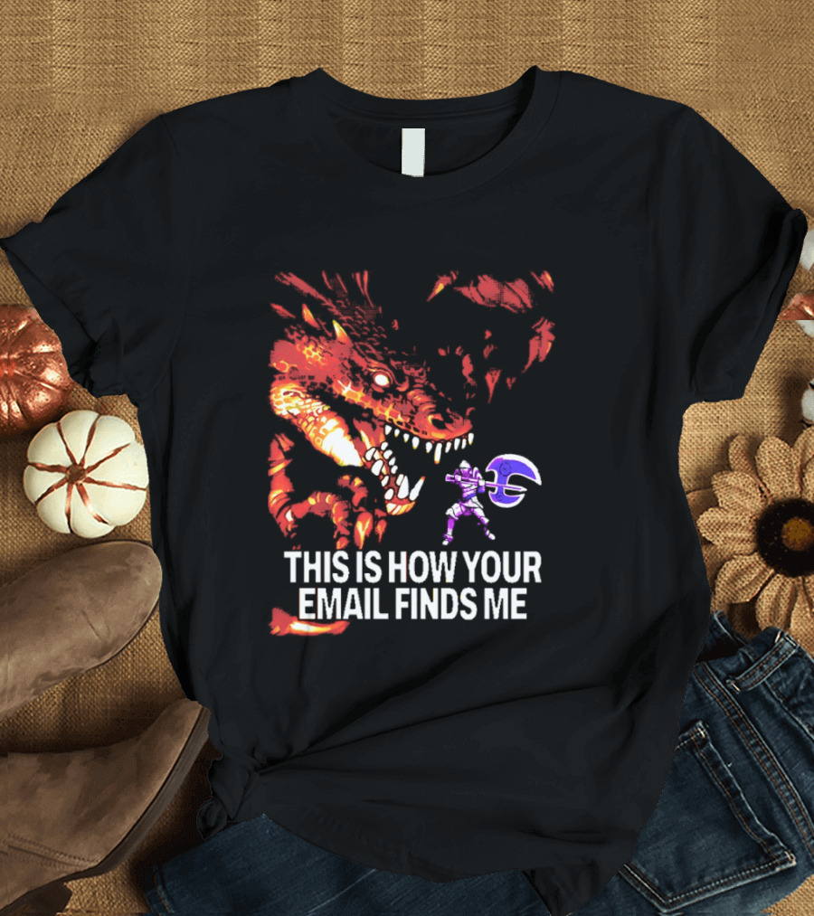 This Is How Your Email Finds Me Dragon Knight Fantasy Battle T-Shirt