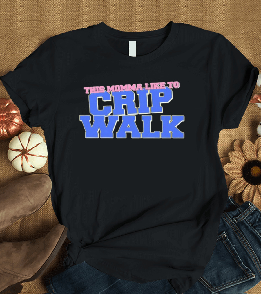 This Momma Like To Crip Walk Hip Hop Dance T-Shirt