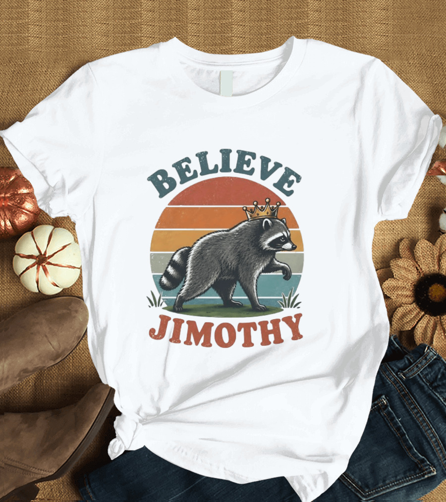 Believe Jimothy Raccoon With Crown T-Shirt