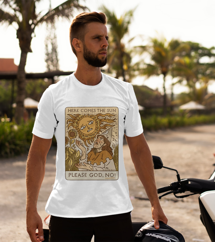 Here Comes The Sun Please God No By Hannah Bluish Sunflower Field Scene T-Shirt