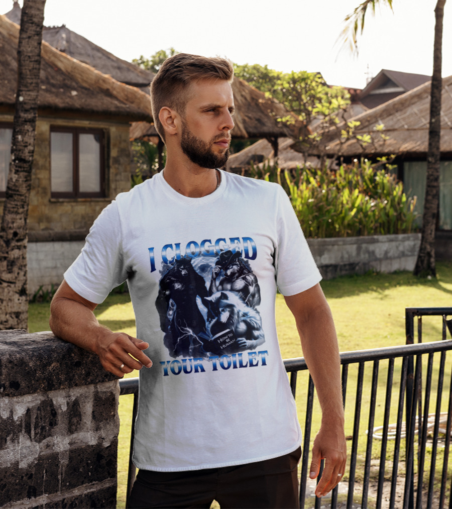 I Clogged Your Toilet Werewolf How To Be Human Meme T-Shirt