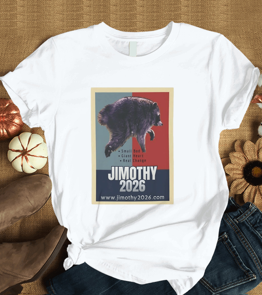 Jimothy 2026 Raccoon Small Bod Giant Heart Real Change Hope T-Shirt