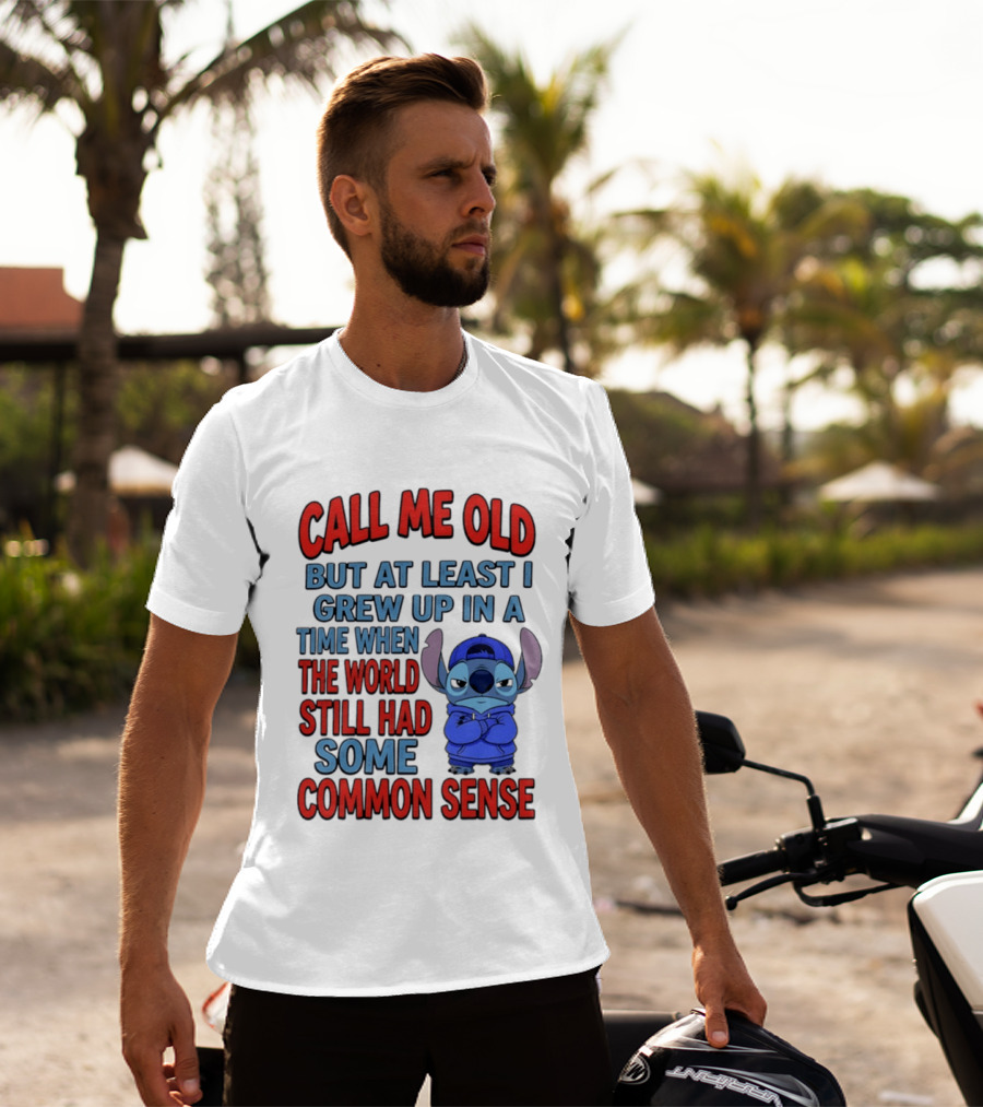 Call Me Old But At Least I Grew Up In A Time When The World Still Had Some Common Sense Stitch T-Shirt