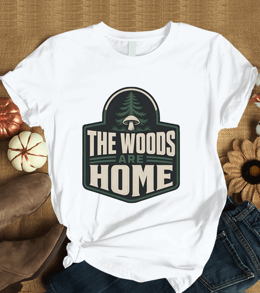 The Woods Are Home Nature Forest Camping Mushroom Pine Tree T-Shirt